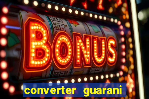 converter guarani em reais